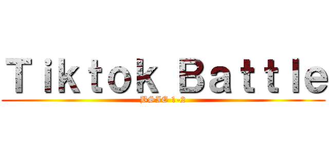 Ｔｉｋｔｏｋ Ｂａｔｔｌｅ (BSIE 1-2)