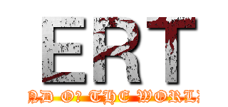 ＥＲＴ (END Oᖴ THE WORLD)
