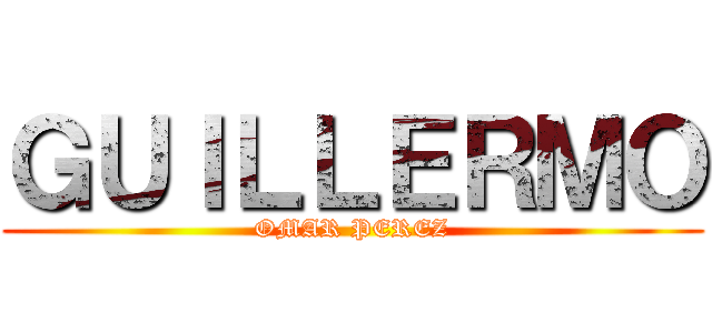 ＧＵＩＬＬＥＲＭＯ (OMAR PEREZ)