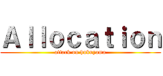 Ａｌｌｏｃａｔｉｏｎ (attack on hukuyama)