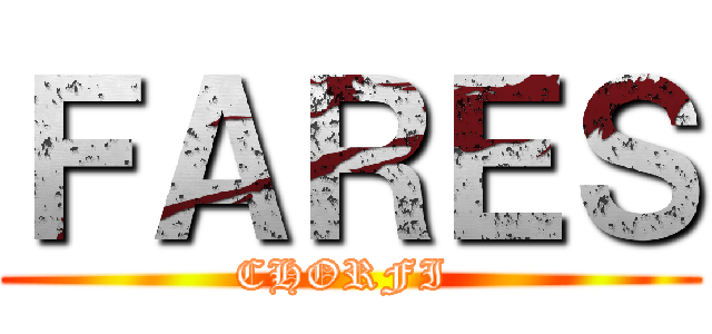 ＦＡＲＥＳ (CHORFI )