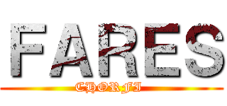 ＦＡＲＥＳ (CHORFI )