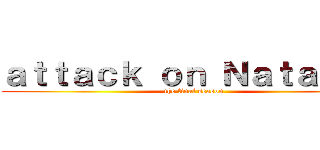 ａｔｔａｃｋ ｏｎ Ｎａｔａｓｈａ (the final season)