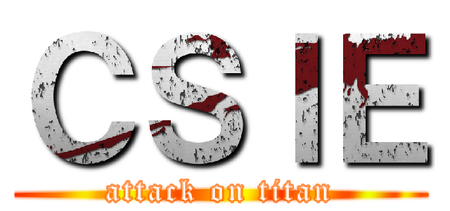 ＣＳＩＥ (attack on titan)
