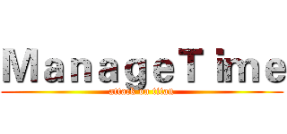 ＭａｎａｇｅＴｉｍｅ (attack on titan)