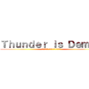 Ｔｈｕｎｄｅｒ ｉｓ Ｄｅｍｏｎ (Ｔｈｕｎｄｅｒ Ｗｉｎｄ ｉｓ Ｄｅｍｏｎ)