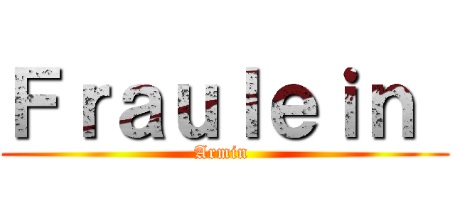 Ｆｒａｕｌｅｉｎ  (Armin )