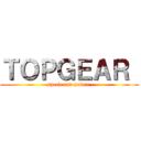 ＴＯＰＧＥＡＲ  (speed and power )