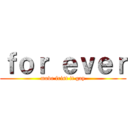 ｆｏｒ ｅｖｅｒ (move frist it gay)