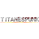 ＴＩＴＡＮＥＳＰＵＮＫ (Corcotaku :3)