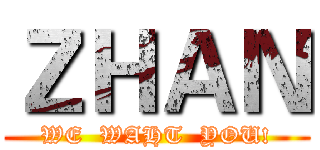 ＺＨＡＮ (WE  WAHT  YOU!)