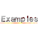 Ｅｘａｍｐｌｅｓ ()