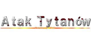 Ａｔａｋ Ｔｙｔａｎóｗ (Outside the Wall)