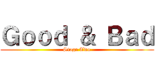 Ｇｏｏｄ ＆ Ｂａｄ (Stage Two)