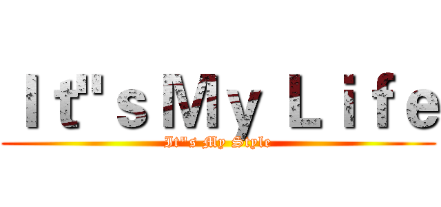 Ｉｔ"ｓ Ｍｙ Ｌｉｆｅ (It"s My Style)