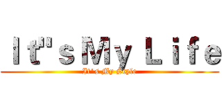 Ｉｔ"ｓ Ｍｙ Ｌｉｆｅ (It"s My Style)