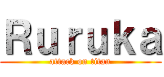 Ｒｕｒｕｋａ (attack on titan)