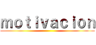 ｍｏｔｉｖａｃｉｏｎ ()