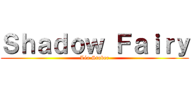 Ｓｈａｄｏｗ Ｆａｉｒｙ (Léa Stuber)