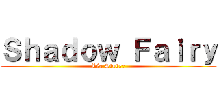 Ｓｈａｄｏｗ Ｆａｉｒｙ (Léa Stuber)