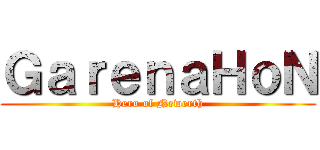 ＧａｒｅｎａＨｏＮ (Hero of Newerth)