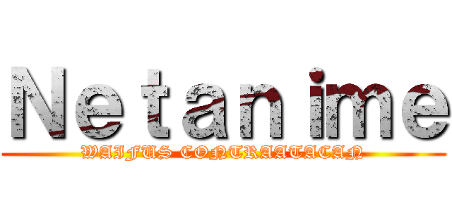 Ｎｅｔａｎｉｍｅ (WAIFUS CONTRAATACAN)