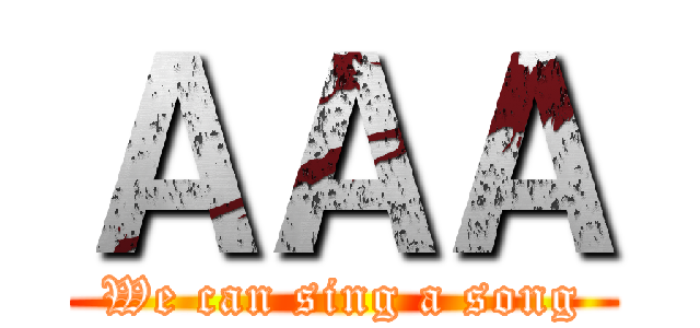 ＡＡＡ (We can sing a song)