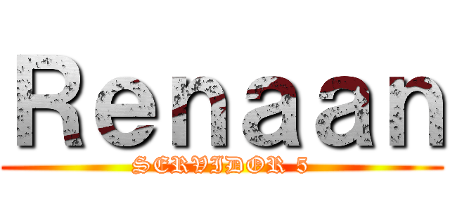 Ｒｅｎａａｎ (SERVIDOR 5)