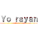 Ｙｏ ｒａｙａｎ (Yo rayan)