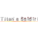 Ｔｉｔａｎ'ａ Ｓａｌｄıｒı (attack on titan)