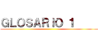 ＧＬＯＳＡＲＩＯ １      ()