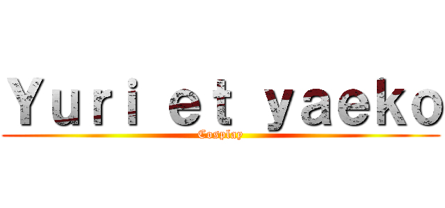 Ｙｕｒｉ ｅｔ ｙａｅｋｏ (Cosplay)