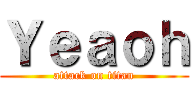 Ｙｅａｏｈ (attack on titan)