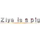 Ｚｉｙａ ｉｓ ａ ｐｉｇ (attack on titan)