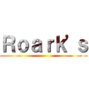 Ｒｏａｒｋ'ｓ ()