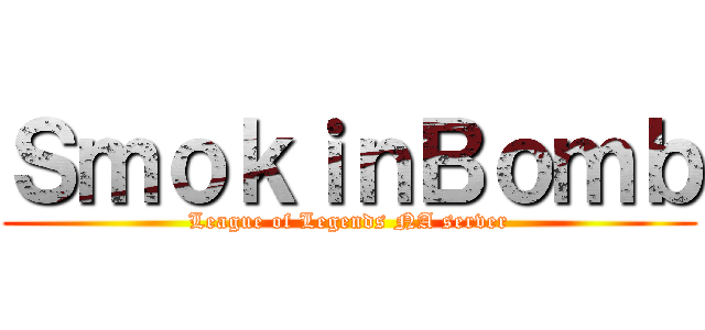 ＳｍｏｋｉｎＢｏｍｂ (League of Legends NA server)