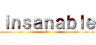 Ｉｎｓａｎａｂｌｅ (L)