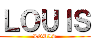 ＬＯＵＩＳ (LOUIS)