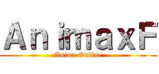 ＡｎｉｍａｘＦ (Anime Online)