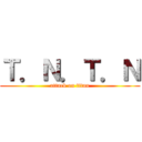 Ｔ．Ｎ．Ｔ．Ｎ (attack on titan)