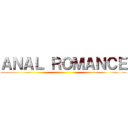 ＡＮＡＬ ＲＯＭＡＮＣＥ ()