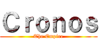 Ｃｒｏｎｏｓ (The Empire)