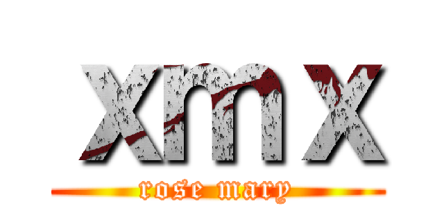 ｘｍｘ (rose mary)