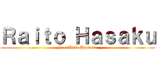 Ｒａｉｔｏ Ｈａｓａｋｕ (Sacrificio Humano)