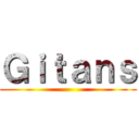 Ｇｉｔａｎｓ ()