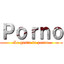 Ｐｏｒｎｏ (Le gusta la porno)