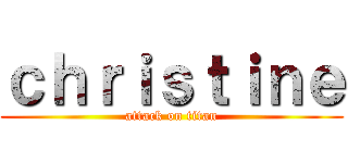 ｃｈｒｉｓｔｉｎｅ (attack on titan)