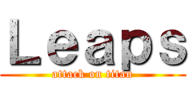 Ｌｅａｐｓ (attack on titan)