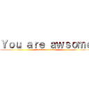 Ｙｏｕ ａｒｅ ａｗｓｏｍｅ (Armin Eren Hanji)