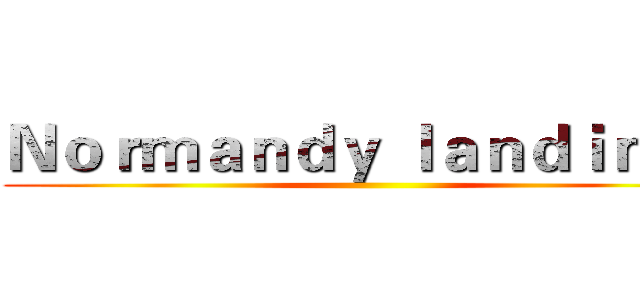 Ｎｏｒｍａｎｄｙ ｌａｎｄｉｎｇｓ ()